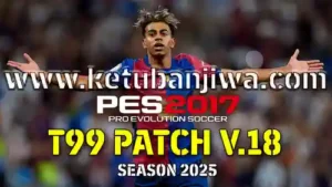 PES 2017 T99 Patch v18 AIO Season 2025 For PC Keuban Jiwa