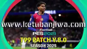 PES 2021 T99 Patch v8.0 AIO Season 2025 For PC KetubanJiwa