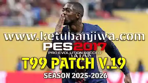 PES 2017 T99 Patch v19 AIO Season 2025-2026 For PC Ketuban Jiwa