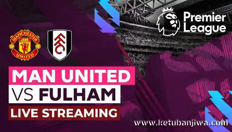 manchester united vs fulham live stream epl preview, kick off time and how to watch online