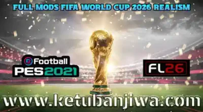 download full mod fifa world cup 2026 realism for pes 2021 + football life 26 fl26 ketuban jiwa