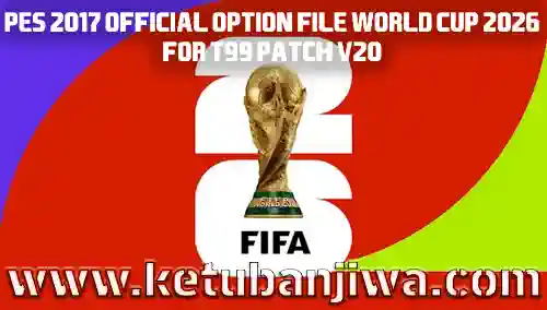 download pes 2017 official option file world cup 2026 for t99 patch v20 ketuban jiwa