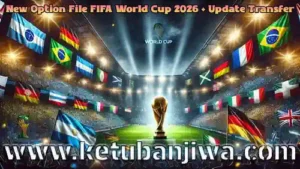 pes 2021 world cup 2026 option file + transfer update for football life 26 fl26 ketuban jiwa